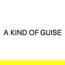 A Kind of Guise